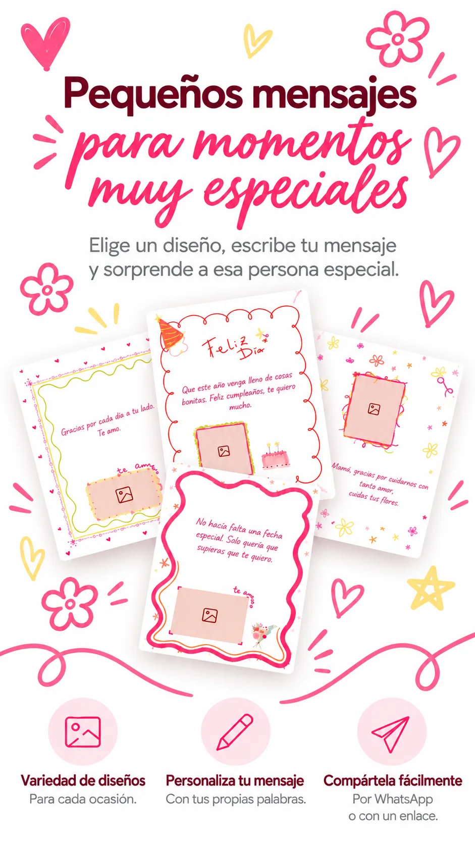 Pequeños mensajes para momentos muy especiales. Elige un diseño, escribe tu mensaje y sorprende a esa persona especial. Variedad de diseños para cada ocasión, personaliza tu mensaje con tus propias palabras y compártela fácilmente por WhatsApp o con un enlace. Ir a cartas virtuales.